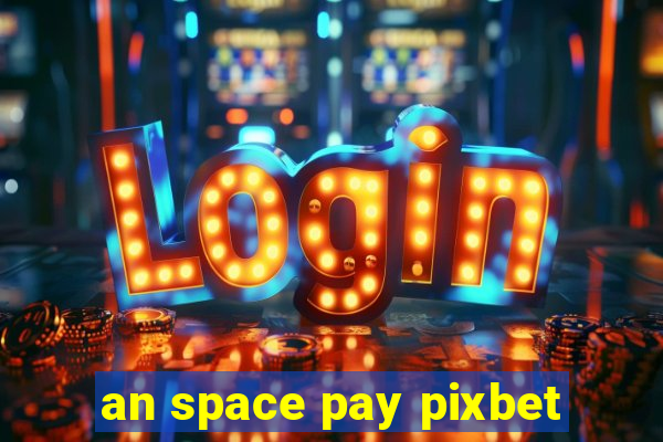 an space pay pixbet